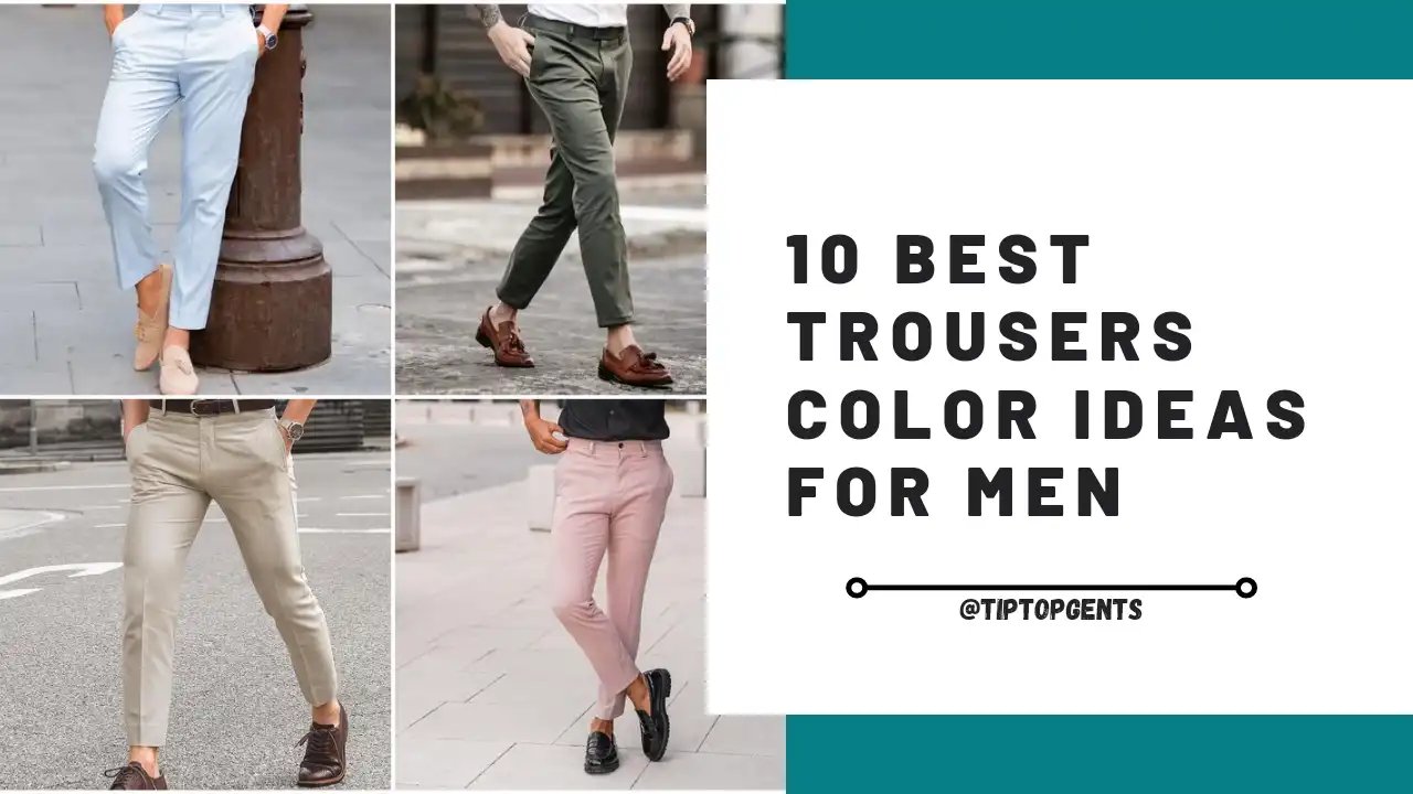 Best Pants Color For Men. | Top 10 Trending Pants Colors. - TiptopGents