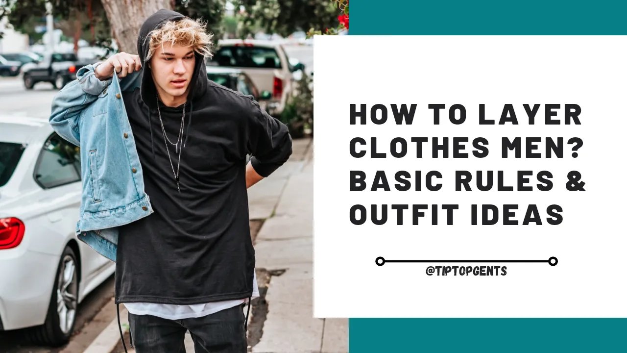 How to layer clothes guys? Rule and layering outfits men