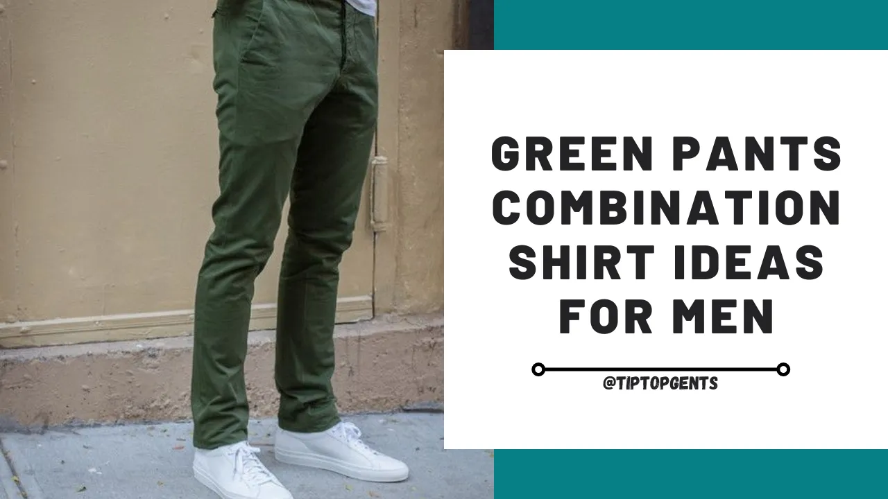 Green pant combination | green pants matching shirt ideas