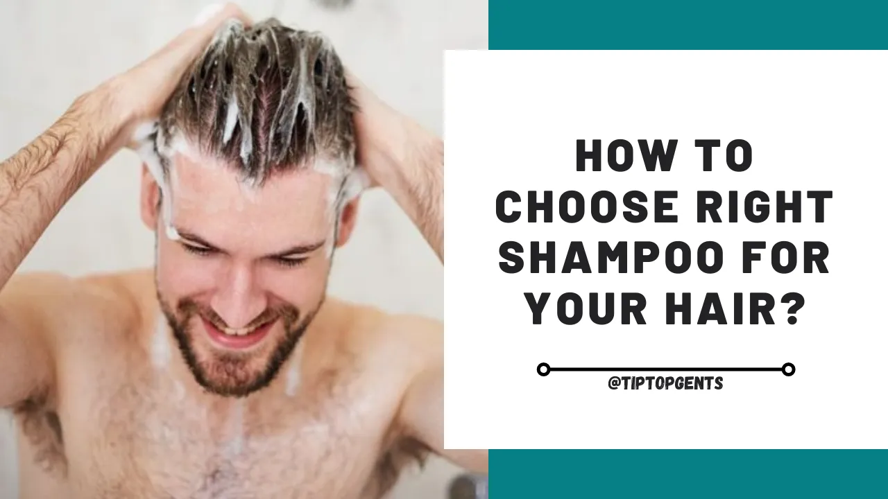 How to Choose the Right Shampoo for Your Hair - TiptopGents